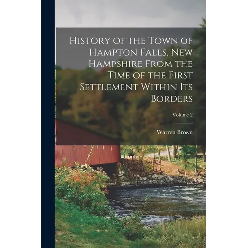 History of the Town of Hampton Falls, New Hampshire From the Time of the First Settlement Within its Borders; Volume 2 - Paperback