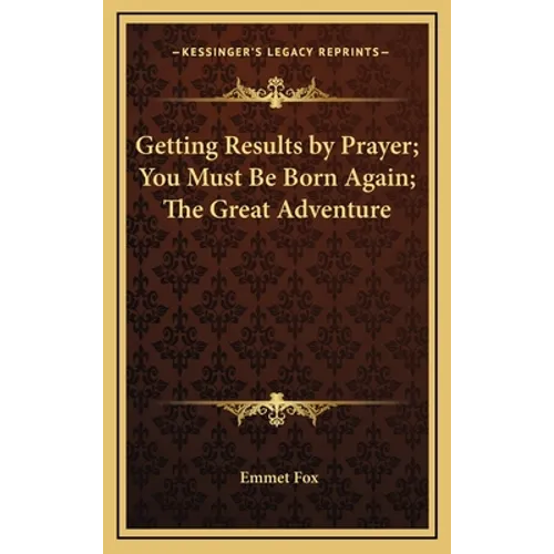 Getting Results by Prayer; You Must Be Born Again; The Great Adventure - Hardcover
