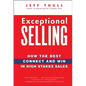 Exceptional Selling: How the Best Connect and Win in High Stakes Sales - Hardcover