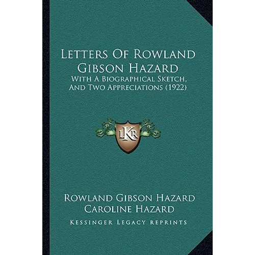Letters Of Rowland Gibson Hazard: With A Biographical Sketch, And Two Appreciations (1922) - Paperback