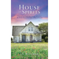 House of Spirits: A story of souls Based upon the true stories from 301 Wickersham & The Pastor of Howard County - Hardcover