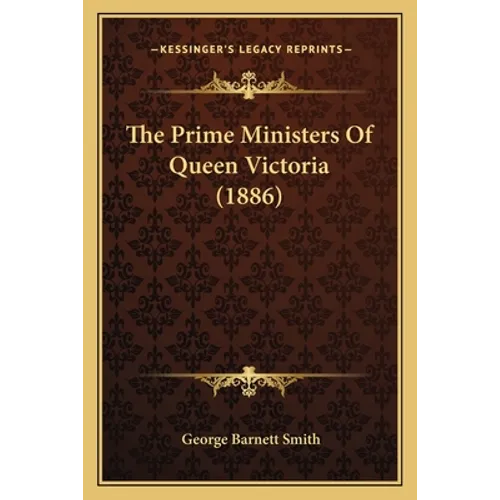 The Prime Ministers Of Queen Victoria (1886) - Paperback