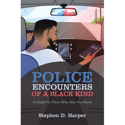 Police Encounters of a Black Kind: A Guide for Those Who May Not Know - Paperback