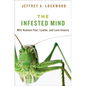 Infested Mind: Why Humans Fear, Loathe, and Love Insects - Hardcover