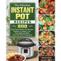 The Effortless Instant Pot Recipes: 800 Easy Tasty Instant Pot Recipes Recipes to Satisfy Your Taste Bud and Make Your Life Full of Happiness - Paperback