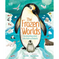 The Frozen Worlds: The Astonishing Nature of the Arctic and Antarctic - Hardcover