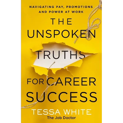 The Unspoken Truths for Career Success: Navigating Pay, Promotions, and Power at Work - Paperback