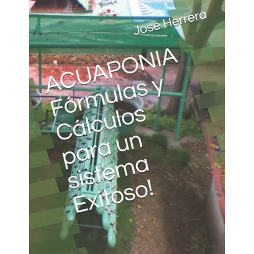 ACUAPONIA Fórmulas y Cálculos para un sistema Exitoso! - Paperback