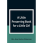 A Little Preserving Book for a Little Girl - Paperback