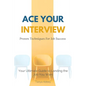 Ace Your Interview: Proven Techniques for Job Success - Paperback