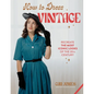 How to Dress Vintage: Re-Create the Most Iconic Looks of the 20th Century - Hardcover