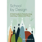 School by Design: A Field Guide to Transforming Learning, Culture and Place - Paperback