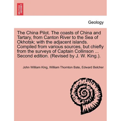 The China Pilot. the Coasts of China and Tartary, from Canton River to the Sea of Okhotsk; With the Adjacent Islands. Compiled from Various Sources, B - Paperback