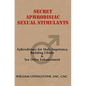 Secret Aphrodisiac Sexual Stimulants: Aphrodisiacs For Male Impotency, Building Libido & Sex Drive Enhancement - Paperback