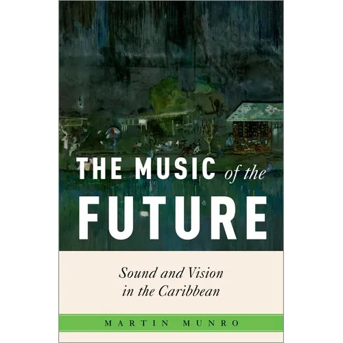 The Music of the Future: Sound and Vision in the Caribbean - Hardcover