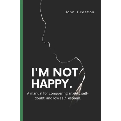 I'm Not Happy: A manual for conquering anxiety, self-doubt and low self-esteem . - Paperback