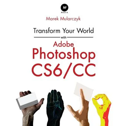 Transform Your World with Adobe Photoshop Cs6/CC - Paperback