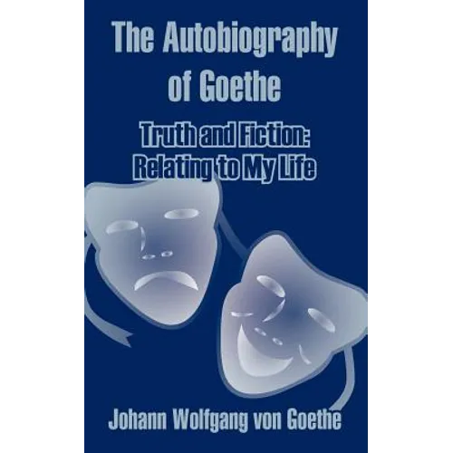 The Autobiography of Goethe: Truth and Fiction: Relating to My Life - Paperback
