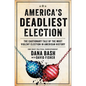 America's Deadliest Election: The Cautionary Tale of the Most Violent Election in American History - Hardcover