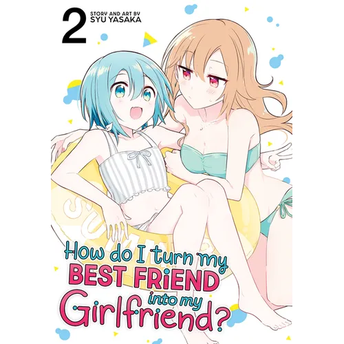 How Do I Turn My Best Friend Into My Girlfriend? Vol. 2 - Paperback