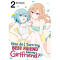 How Do I Turn My Best Friend Into My Girlfriend? Vol. 2 - Paperback