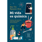 Mi Vida Es Química: Móviles, Café, Emociones... Cómo Puedes Explicar Todo Con Química - Paperback