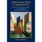 CUBAN PALM TREES in MANHATTAN: Her Family's Reputation in Tatters, a Society Woman Departs Her Beloved Island. - Paperback
