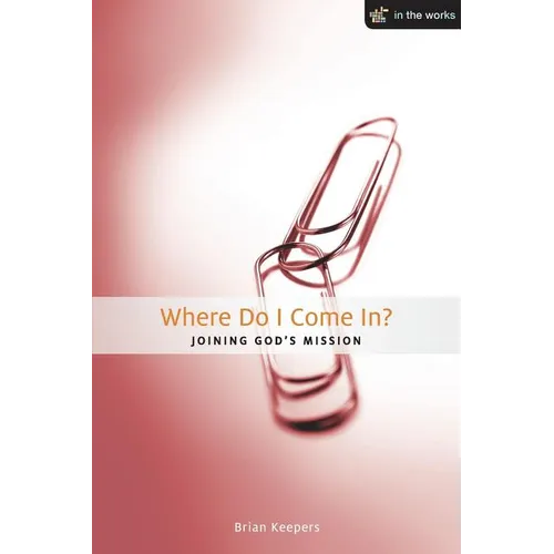 Where Do I Come In?: Joining God's Mission - Paperback