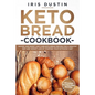 Keto Bread Cookbook: Savory And Sweet Low Carb Keto Bread Recipes For a Healthy Diet And Weight Loss By Starting Your Ketogenic Diet - Paperback