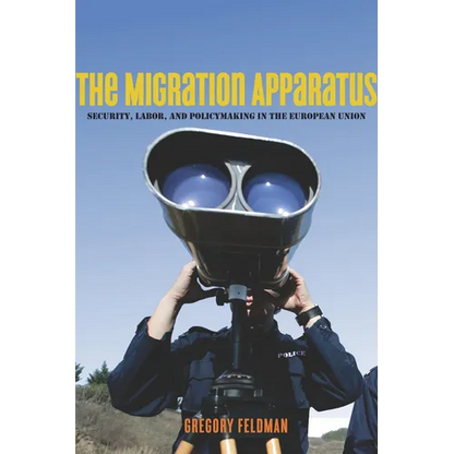 The Migration Apparatus: Security, Labor, and Policymaking in the European Union - Paperback