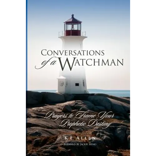 Conversations of a Watchman: Prayers to Frame Your Prophetic Destiny - Paperback
