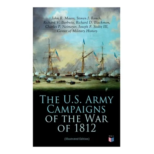 The U.S. Army Campaigns of the War of 1812 (Illustrated Edition) - Paperback