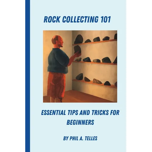 Rock Collecting 101: Essential Tips and Tricks for Beginners - Paperback