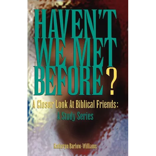 Haven't We Met Before?: A Closer Look at Biblical Friends: A Study Series - Paperback