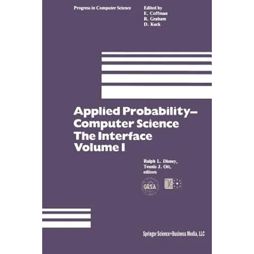 Applied Probability-Computer Science: The Interface Volume 1: Sponsored by Applied Probability Technical Section College of the Operations Research So - Paperback