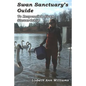 Swan Sanctuary's Guide: To Responsible Swan Stewardship - Paperback