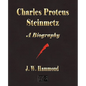 Charles Proteus Steinmetz: A Biography - Paperback