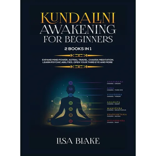 Kundalini Awakening for Beginners: 2 Books in 1: Expand Mind Power, Astral Travel, Chakra Meditation, Learn Psychic Abilities, Open Your Third Eye and - Hardcover