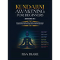 Kundalini Awakening for Beginners: 2 Books in 1: Expand Mind Power, Astral Travel, Chakra Meditation, Learn Psychic Abilities, Open Your Third Eye and - Hardcover