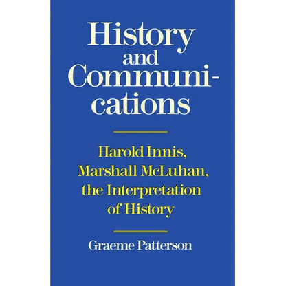 History and Communications: Harold Innis, Marshall McLuhan, the Interpretation of History - Paperback