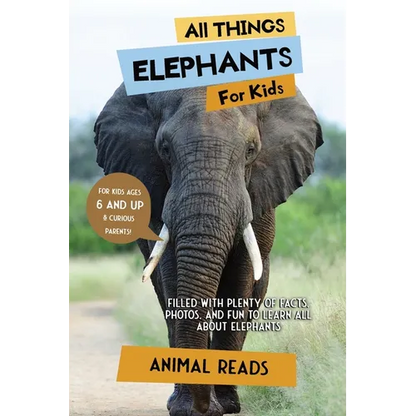 All Things Elephants For Kids: Filled With Plenty of Facts, Photos, and Fun to Learn all About Elephants - Paperback