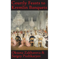 Courtly Feasts to Kremlin Banquets: A History of Celebration and Hospitality: Echoes of Russia's cuisine - Hardcover