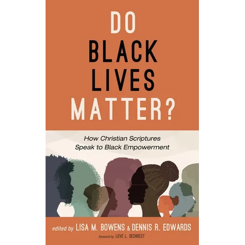 Do Black Lives Matter?: How Christian Scriptures Speak to Black Empowerment - Paperback