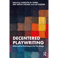 Decentered Playwriting: Alternative Techniques for the Stage - Paperback