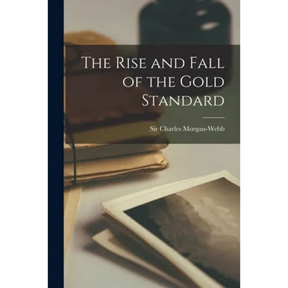 The Rise and Fall of the Gold Standard - Paperback