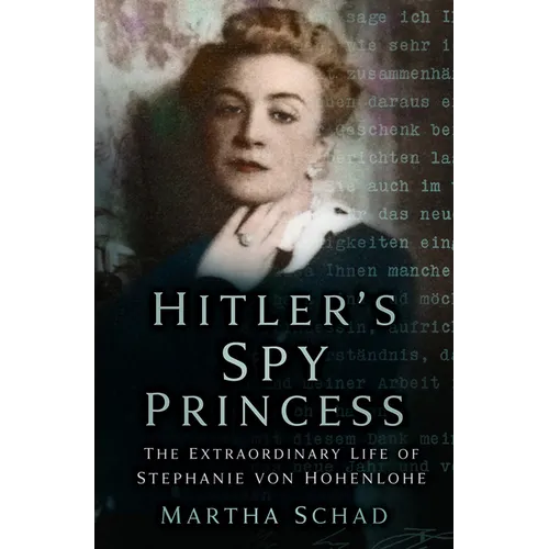 Hitler's Spy Princess: The Extraordinary Life of Stephanie Von Hohenlohe - Paperback
