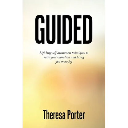Guided: Life Long Self Awareness Techniques to Raise Your Vibration and Bring You More Joy - Paperback