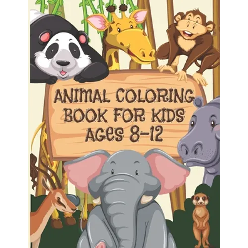 Animal Coloring Book For Kids Ages 8-12: Children Will Love This Beautiful Gift - Paperback