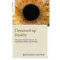 Dreamed Up Reality: Diving Into the Mind to Uncover the Astonishing Hidden Tale of Nature - Paperback