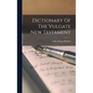 Dictionary Of The Vulgate New Testament - Hardcover